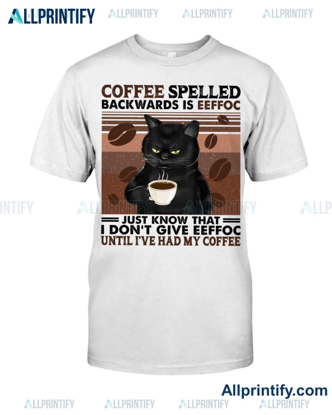 Cat Coffee Spelled Backwards Is Eeffoc Just Know That I Don't Give Eeffoc Until I've Had My Coffee Shirt a
