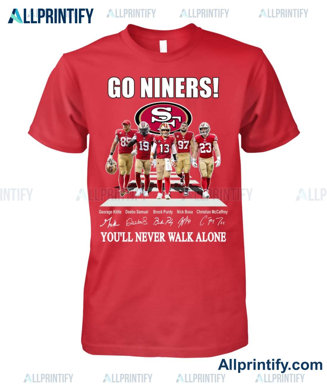 Go Niners You'll Never Walk Alone San Francisco 49ers Signatures Shirt a