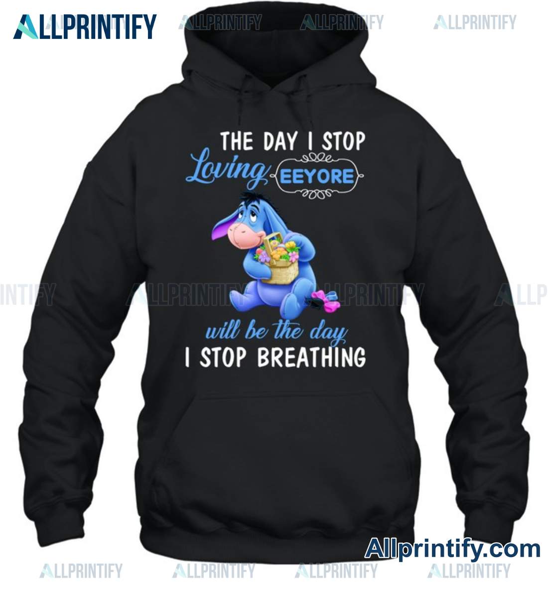 The Day I Stop Loving Eeyᴏre Will Be The Day I Stop Breathing Shirt, Hoodie