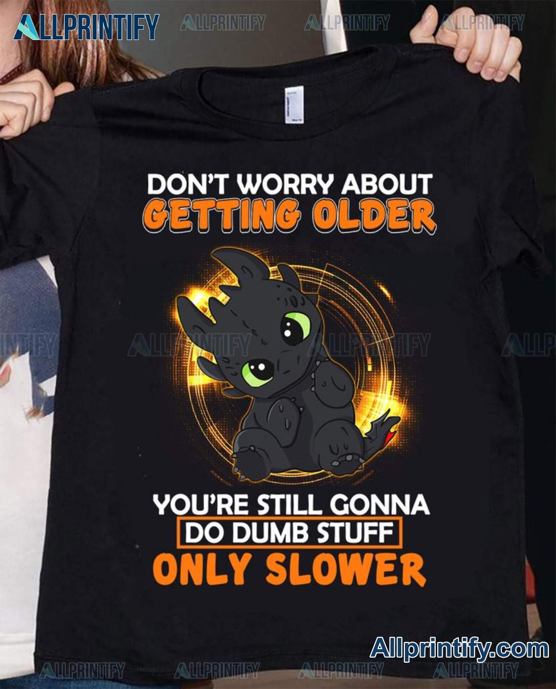 Toothless Don't Worry About Getting Older You're Still Gonna Do Dumb Stuff Only Slower Shirt, Hoodie