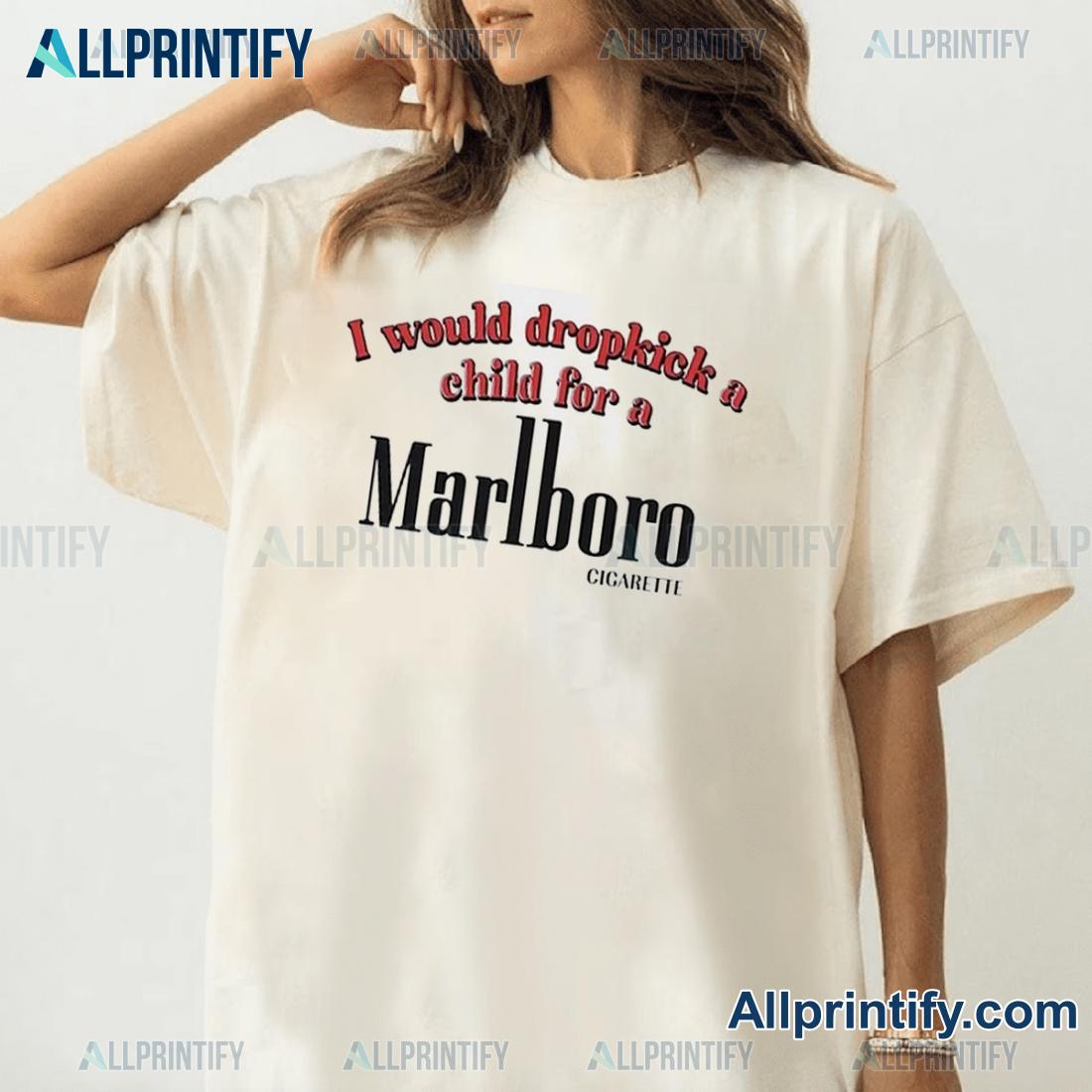 I Would Dropkick A Child For A Marlboro Cigarette Classic Men Shirt-a c05hdwi