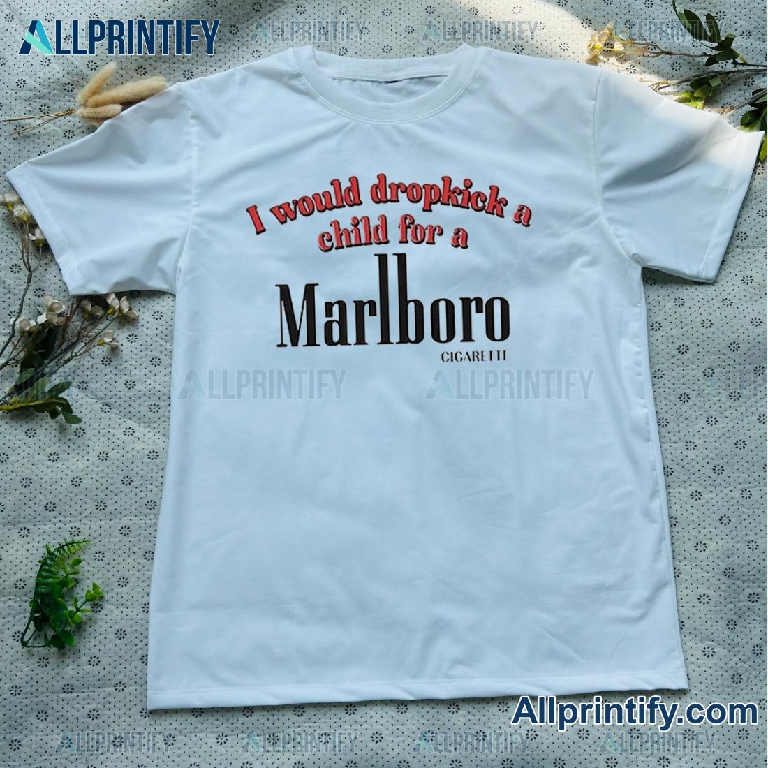 I Would Dropkick A Child For A Marlboro Cigarette Classic Men Shirt pKEwrzH