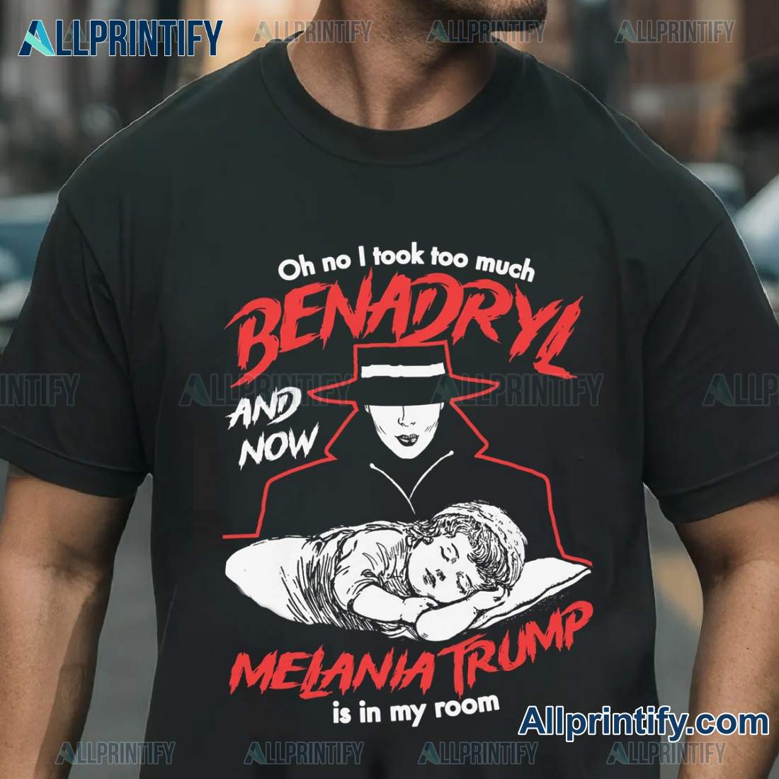 Oh No I Took Too Much Benadryl And Now Melania Trump Is In My Room Unisex T-shirt C1KPztF