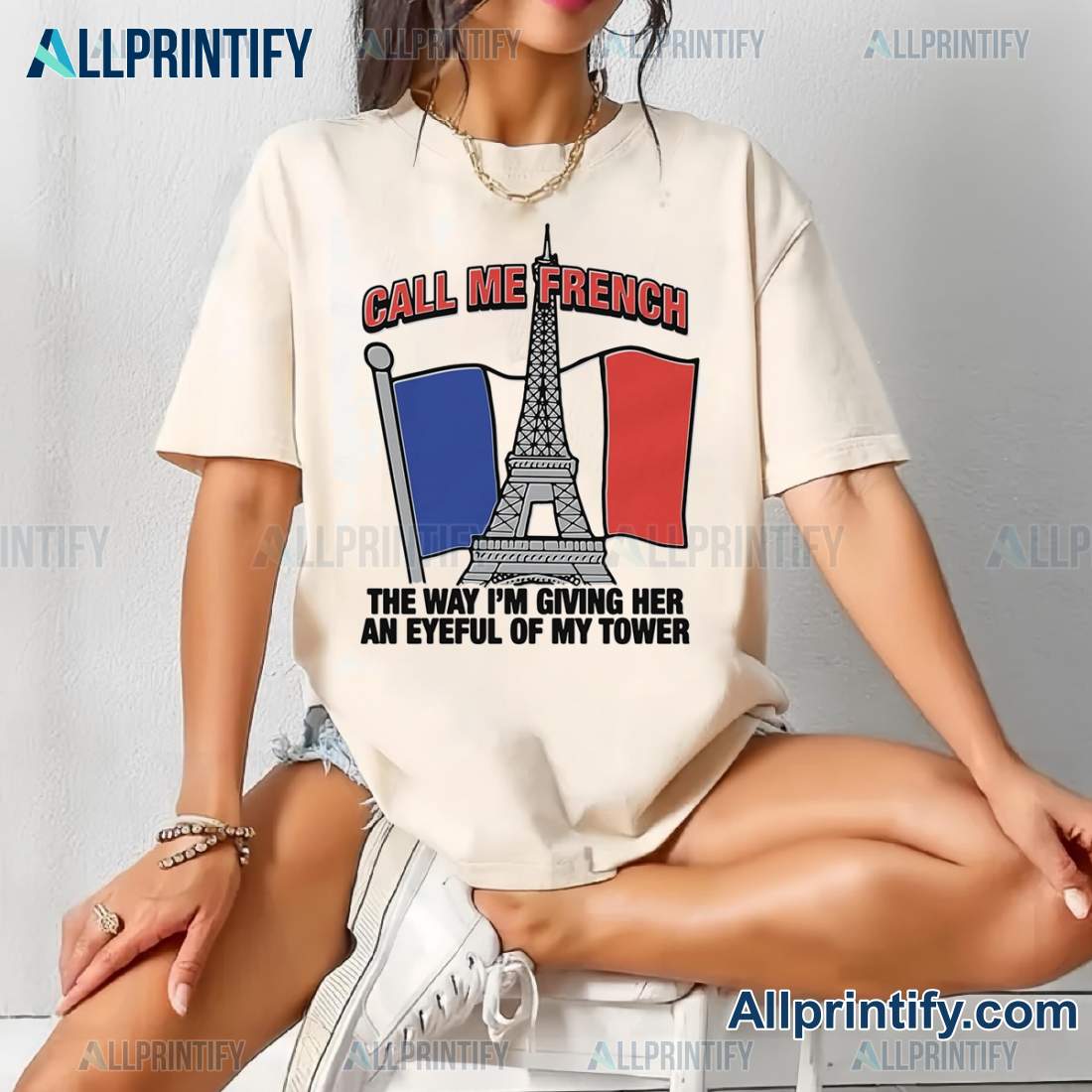 Call Me French The Way I'm Giving Her An Eyeful Of My Tower Unsiex T-shirt NBmDAUI